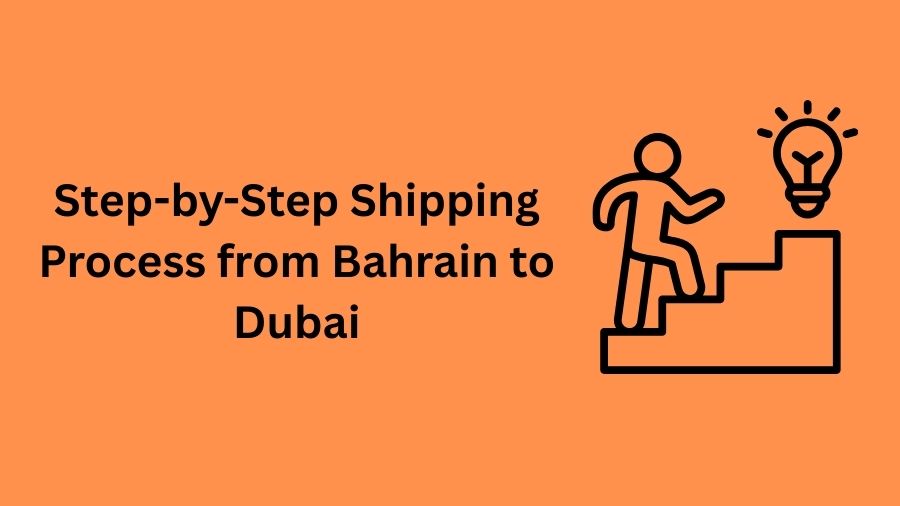 Step-by-Step Shipping Process from Bahrain to Dubai