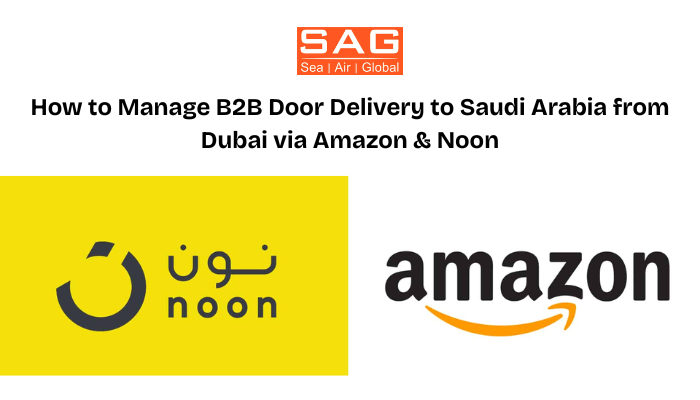 How to Manage B2B Door Delivery to Saudi Arabia from Dubai via Amazon & Noon