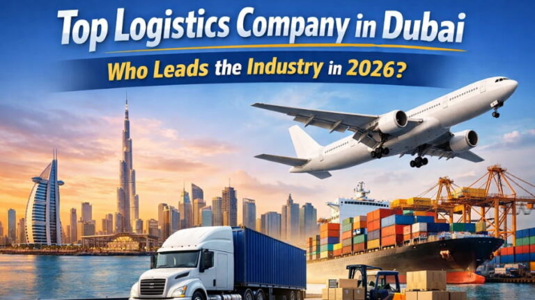Top Logistics Company in Dubai – Who Leads the Industry in 2026